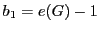 $ b_1 = e(G) -1$