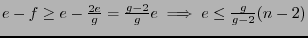 $ e -f \ge e - \frac{2e}{g} = \frac{g
-2}{g} e \implies e \le \frac{g}{g - 2} (n-2)$